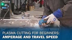 Plasma Cutting for Beginners: Amperage and Travel Speed
