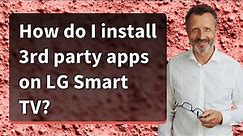 How do I install 3rd party apps on LG Smart TV?