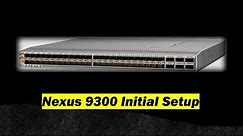 Nexus Switch initial Setup Process (Nexus 9300 Lab Demo)