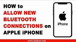 How to Allow New Bluetooth Connections on Apple iPhone