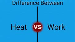 Difference Between Heat and Work (Comparison Chart)