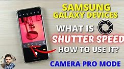 Samsung Galaxy Devices : What Is Shutter Speed In Camera Pro Mode? Full Explanation