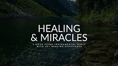 Healing & Miracles: 3 Hour Piano Instrumental Music with Scriptures