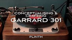 Garrard 301 Transcription Turntable Conceptualising, Crafting & Making the Plinth
