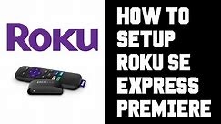 Roku SE Setup - How To Setup Roku Express - How To Setup Roku Premiere Instructions, Guide, Help