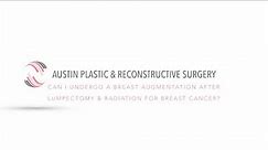 Can I Undergo a Breast Augmentation After Lumpectomy & Radiation for Breast Cancer?