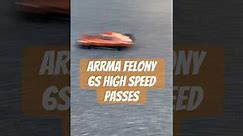 Arrma Felony 6s High Speed Passes 🤪