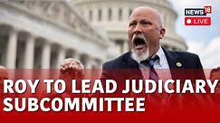 U.S. News LIVE | Congressman Chip RoyTo Lead Judiciary Subcommittee LIVE | Chip Roy LIVE News | N18L