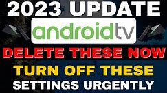 ANDROID TV SETTINGS YOU NEED TO TURN OFF NOW!!! 2023 UPDATE