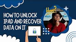 How to Unlock iPad and Recover Data on It