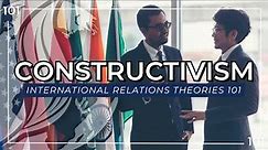 Constructivism │ International Relations Theories 101