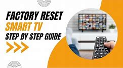 How to Factory Reset your Smart TV: Step-by-Step Guide