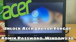 How To Unlock Acer Laptop Forgot Admin Password Windows 10
