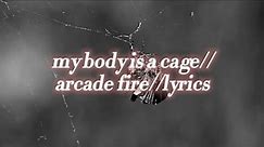 my body is a cage//arcade fire//lyrics