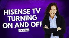 Hisense Tv Turning On And Off - Full Guide