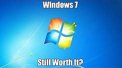 Is Windows 7 Still Worth Installing in 2018?