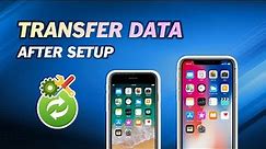 How to Transfer Data from iPhone to iPhone After Setup｜Without Erasing Data