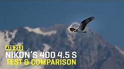 Approaching The Scene 213: Nikon’s 400 4.5 S Test & Comparison