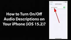 How to Turn On/Off Audio Descriptions on Your iPhone (iOS 15.2)?