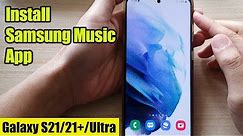 Galaxy S21/Ultra/Plus: How to Find & Install Samsung Music App