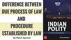 Due Process of Law Vs Procedure Established by Law By Rahul Agrawal.