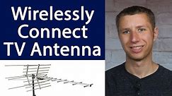 How To Wirelessly Connect a TV Antenna to Multiple TV Sets