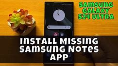 Samsung Galaxy S24 Ultra How To Install Missing Samsung Notes App {new}