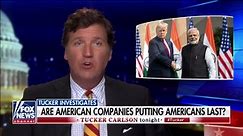 'Tucker Carlson Tonight' investigates: Are American companies putting Americans last?