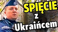 Policjant OSTRO do Ukraińca: Nie podoba się w Polsce? Wracaj na FRONT!