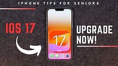 iPhone Tips for Seniors: iOS 17 Upgrade Now!