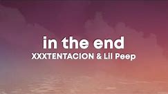 XXXTENTACION & Lil Peep - In The End (Lyrics)