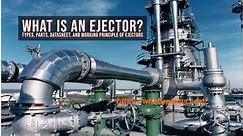 What is an Ejector | Types, Parts, Datasheet, and Working Principle of Ejectors | What is Piping