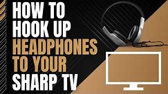 How To Connect Headphones to any Sharp TV