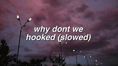 why don't we - hooked (slowed)