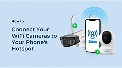 How to Connect Reolink WiFi Cameras to Your Phone’s Hotspot