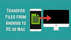How to Transfer Files from Android to PC or Mac