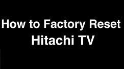 How to Factory Reset Hitachi Smart TV - Fix it Now