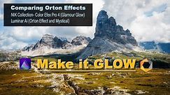 MAKE IT GLOW: Comparing Orton Effects (NIK Glamour Glow, Luminar Ai Orton Effect and Mystical)