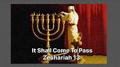 Zechariah 13 - It Shall Come To Pass