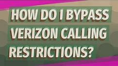How do I bypass Verizon calling restrictions?