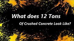 Ordered 12 Tons of Crushed Concrete - What Does It Look Like?