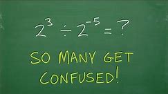 2 cubed divided by 2 to the negative 5 power = ? many don’t get the rules of powers and exponents!