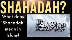 What is Shahadah In Islam?