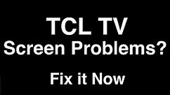 TCL TV Screen Problems - Fix it Now