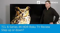 TCL 6-Series (R625) 4K HDR Roku TV Review | Step up or down?