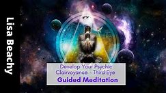 Develop Your Psychic Clairvoyance - Third Eye Guided Meditation
