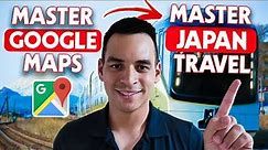 MASTER Japan Travel In ONE Video! ULTIMATE Guide For Japan Google Maps