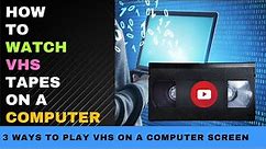 How to Watch VHS tapes on a Computer - 3 Ways to Do It