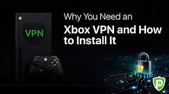 Why You Need an Xbox VPN and How to Install It