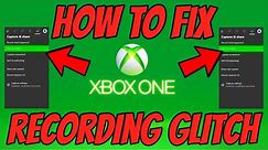 Fix Xbox One Recording Glitch *EASY FIX*
